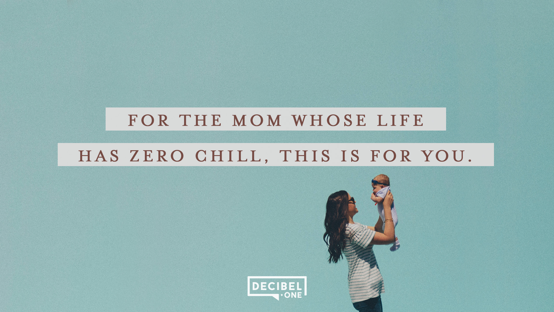 To the young mom whose life has zero chill, this is for you.
