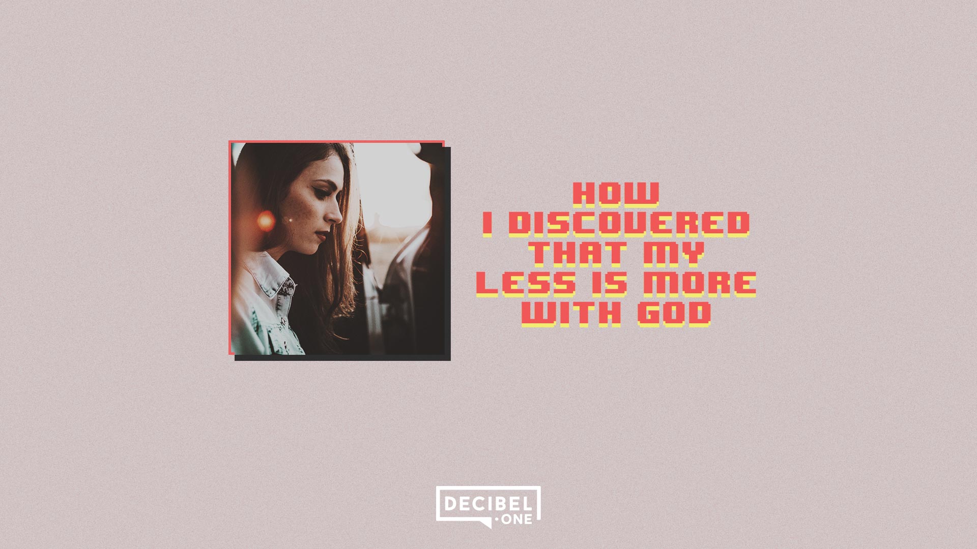 How I discovered that my less is more with God