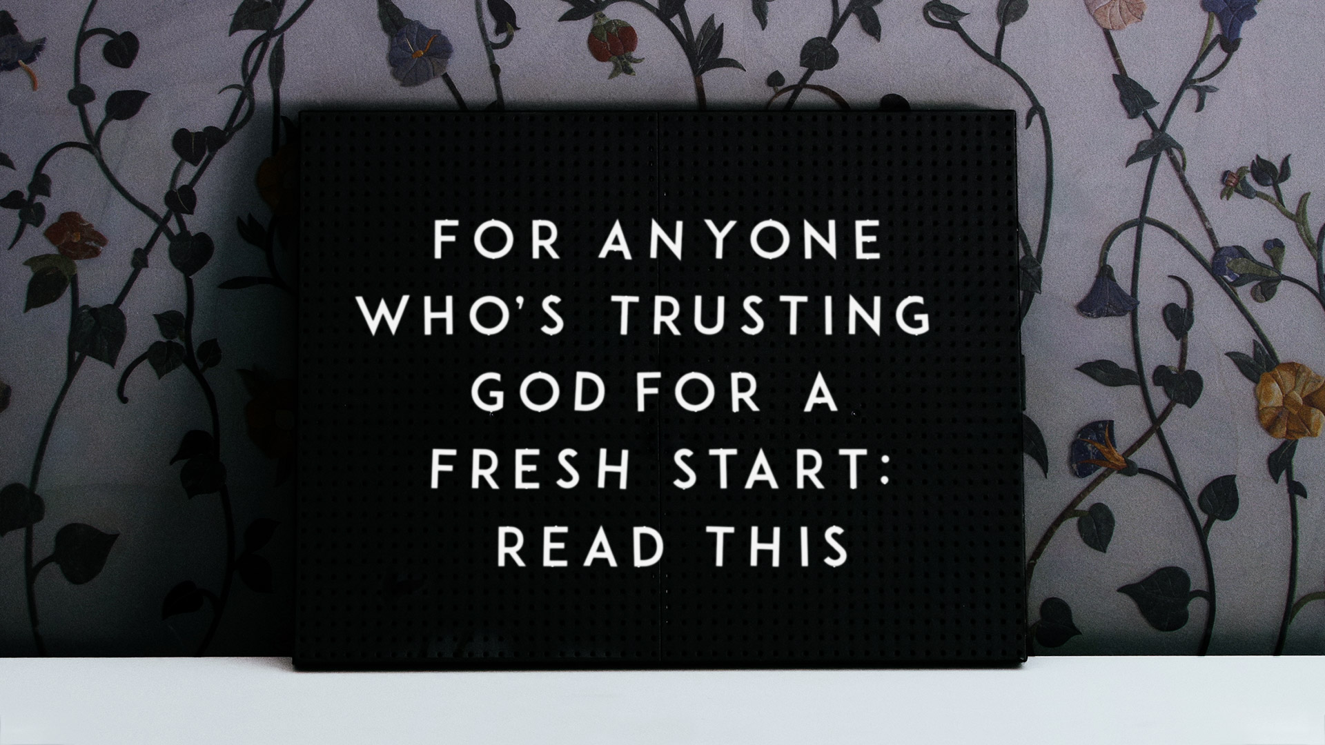 For anyone who’s trusting God for a fresh start: read this.