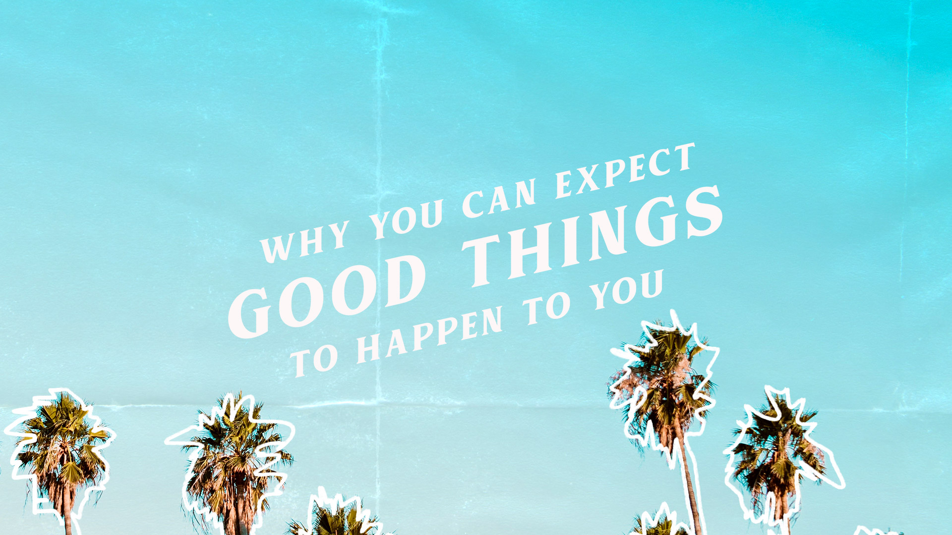 Top 27 How To Expect Good Things To Happen Best 65 Answer